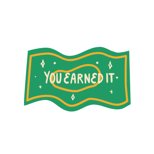 A dollar bill like image with ‘You earned it’ written on it. Graphic by Canva.