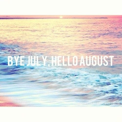 113013-Bye-July-Hello-August