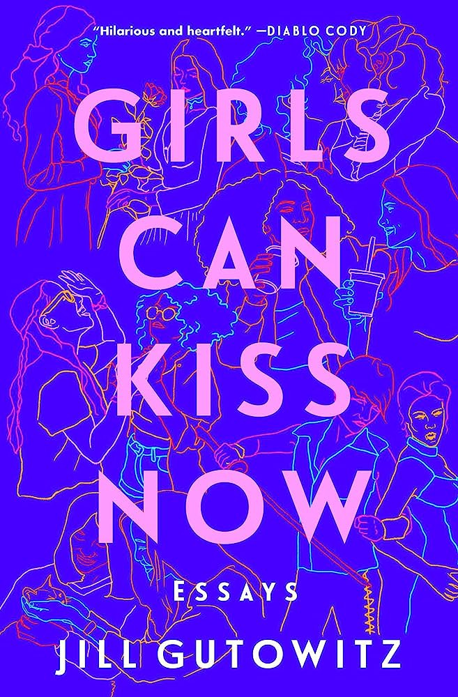 Girls Can Kiss Now: Essays: Gutowitz, Jill: 9781982158507: Amazon.com: Books