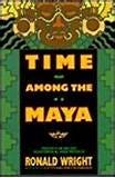 Time Among the Maya: Travels in Belize, Guatemala, and Mexico by Ronald ...