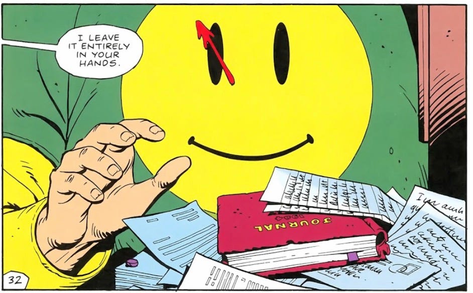 The last panel of WATCHMEN (spoiler) showing the magazine intern or whatever he is with his hand above the slush pile, Rorschach’s journal on top. A speech balloon from offpanel left says “I leave it entirely in your hands."