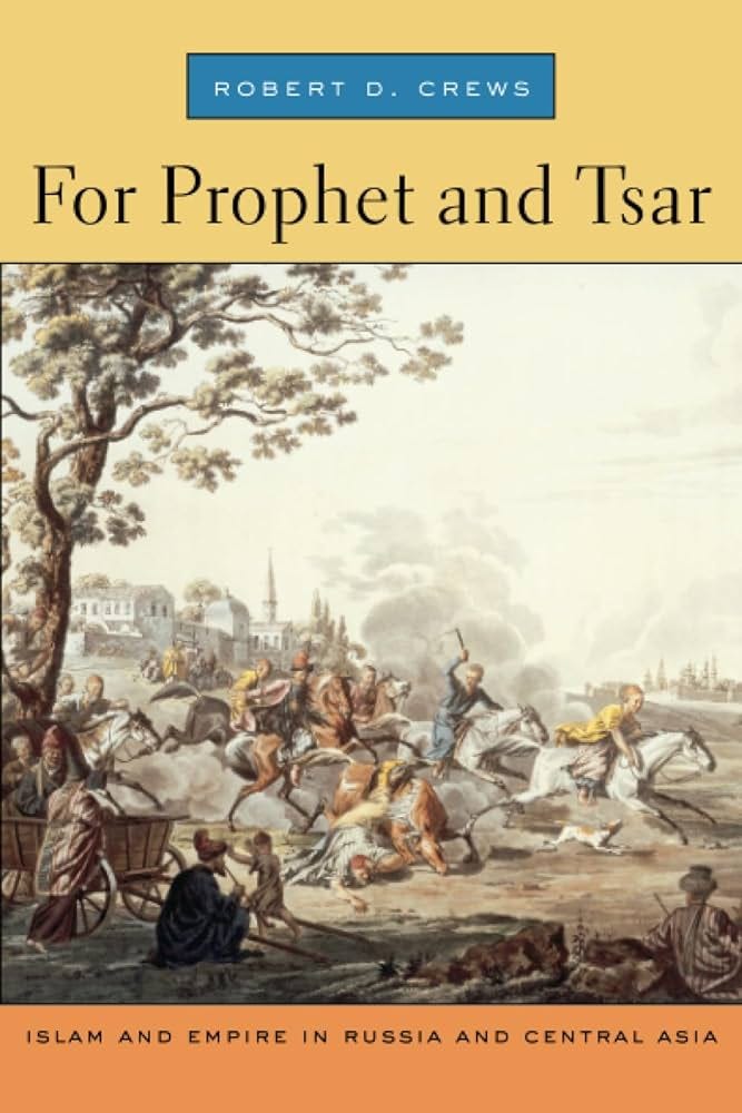 For Prophet and Tsar: Islam and Empire in Russia and Central Asia: Crews,  Robert D.: 9780674032231: Amazon.com: Books