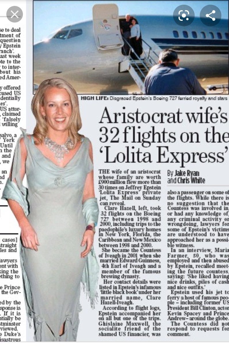 Former Epstein associate Clare Hazell, the Countess of Iveagh is married to Edward Guinness.Flight logs revealed she took 32 flights between 1998 and 2000 on the Lolita. She recently had to step down from her role at National Society for the Prevention of Cruelty to Children.