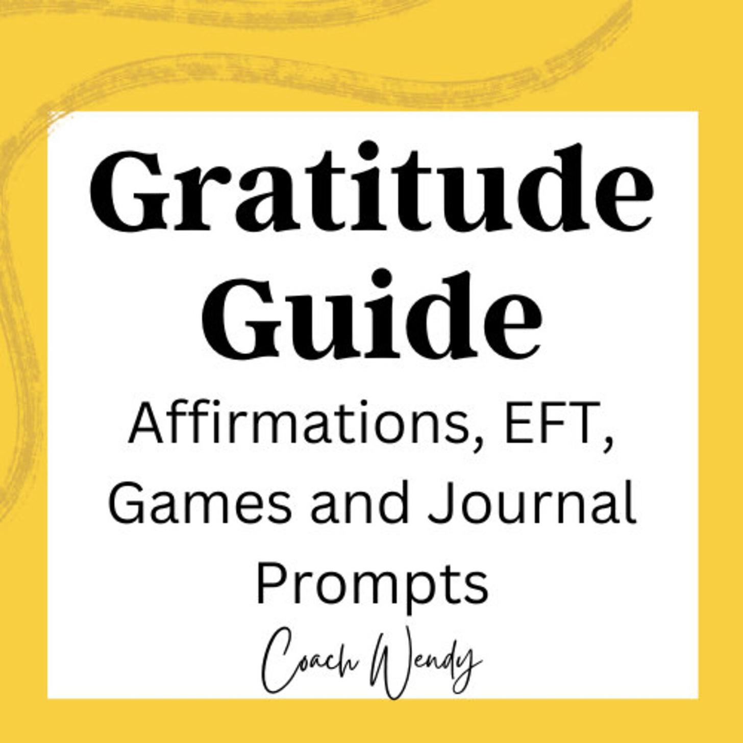 Printable Gratitude Guide from Coach Wendy.  Affirmations, EFT, games and journal prompts.