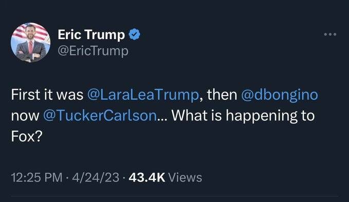 May be an image of 1 person and text that says 'Eric Trump @EricTrump First it was @LaraLeaTrump, then @dbongino now @TuckerCarlson...What is happening to Fox? 12:25 PM 4/24/23 43.4K Views'
