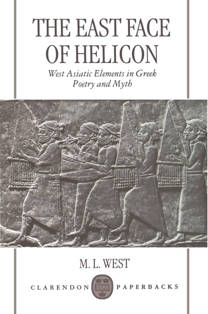 The East Face of Helicon: West Asiatic Elements in Greek Poetry and Myth:  West, M. L.: 9780198152217: Books - Amazon.ca