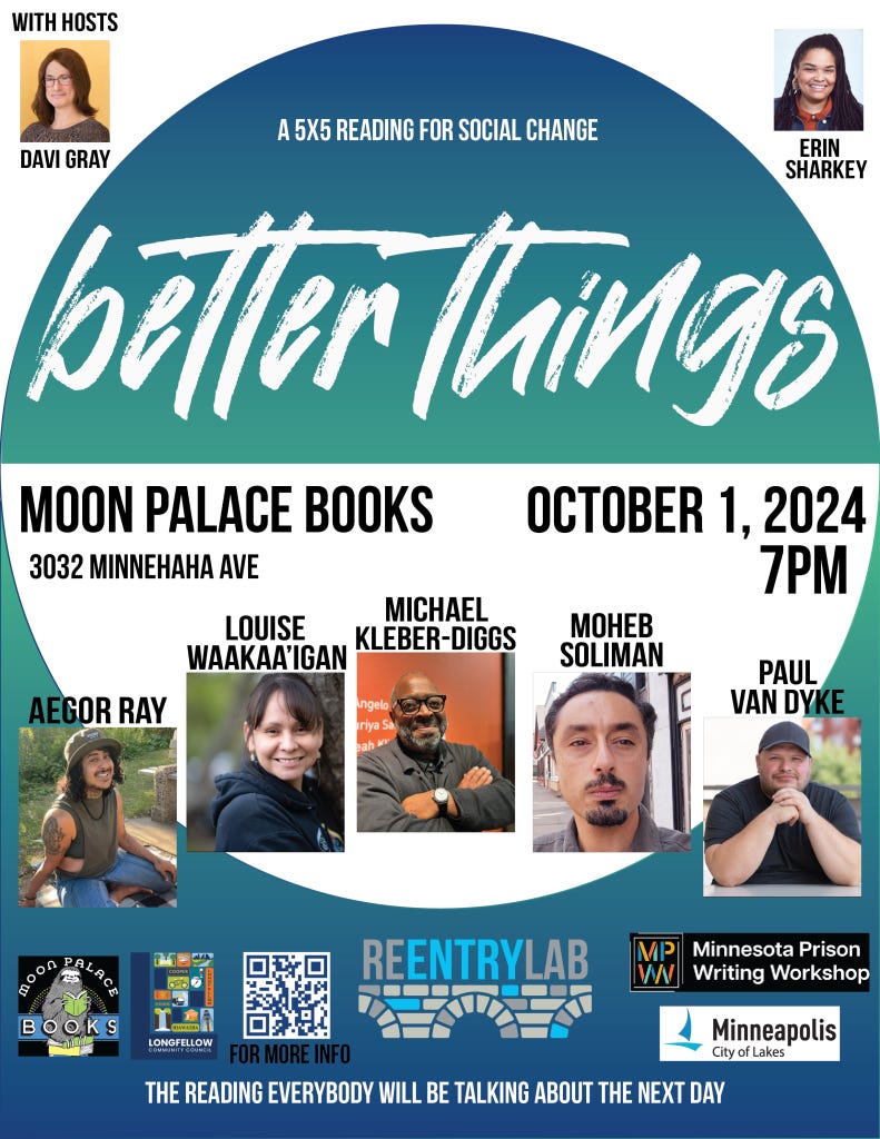 Better Things: A 5x5 Reading for Social Change. Moon Palace Books, 3032 Minnehaha Avenue, October 1, 2024, 7 pm.