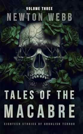 Tales of the Macabre, Vol. 3: Eighteen Stories of Ghoulish Terror (The Macabre Codex)