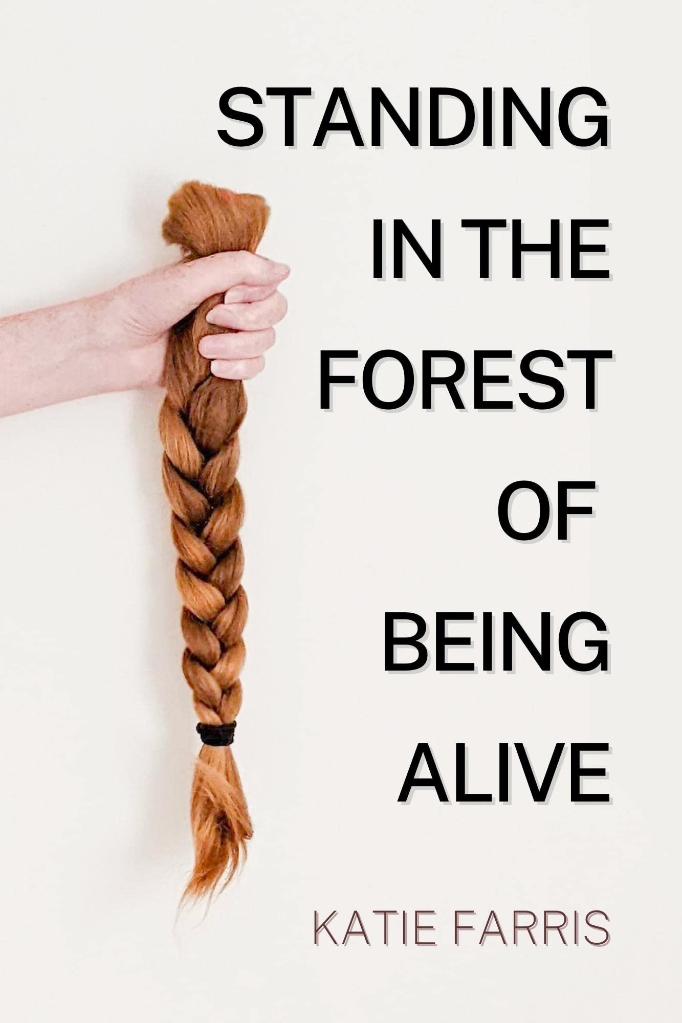 Standing in the Forest of Being Alive by Katie Farris | Goodreads