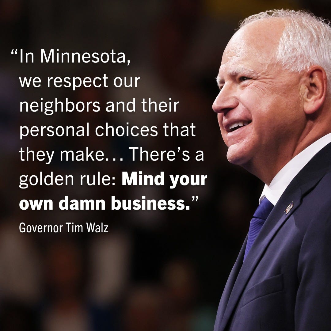 Governor Tim Walz smiling with a quote to the left of him: “In Minnesota, we respect our neighbors and their personal choices that they make... There’s a golden rule: Mind your own damn business.”