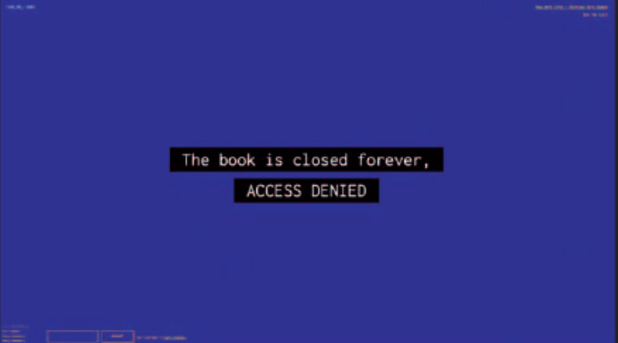 A still from a video from a project that invites players to discover spatial audio to to remap and reorient lived experiences of real and virtual space. There is a blue background with monospace captions in the middle. The captions say “The book is closed forever, ACCESS DENIED.”