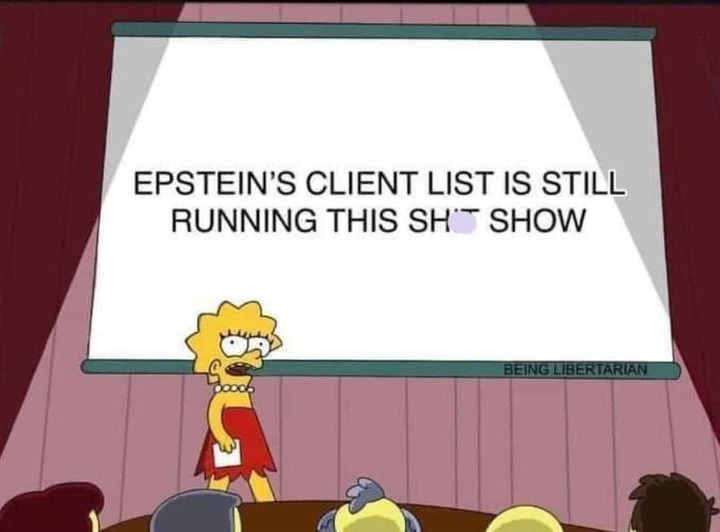 May be an image of 1 person and text that says 'EPSTEIN'S CLIENT LIST IS STILL RUNNING THIS SH'T SHOW'