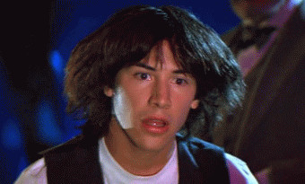 Keanu Reeves in Bill and Ted saying "Whoa."