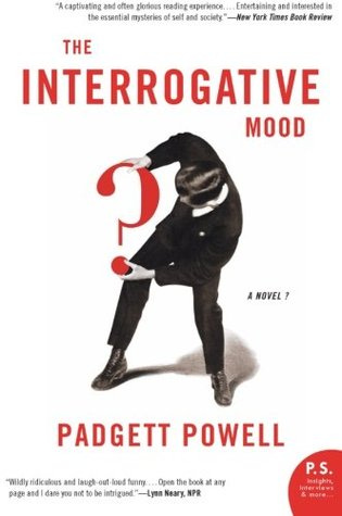 The Interrogative Mood by Padgett Powell