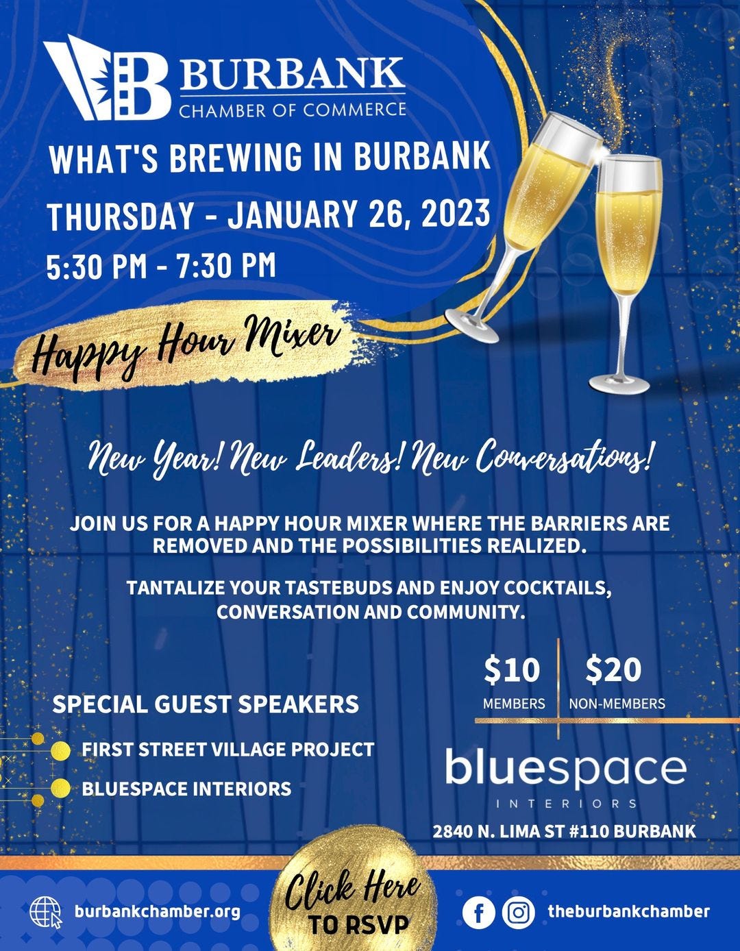 May be an image of text that says 'BURBANK CHAMBER OF COMMERCE WHAT'S BREWING IN BURBANK THURSDAY JANUARY 26, 2023 5:30 PM -7:30 PM Happy Hour Mixer New Year! new Leaders! New Conversations! ations! JOIN US FOR A HAPPY HOUR MIXER WHERE THE BARRIERS ARE REMOVED AND THE POSSIBILITIES REALIZED. TANTALIZE YOUR TASTEBUDS AND ENJOY COCKTAILS, CONVERSATION AND COMMUNITY. SPECIAL GUEST SPEAKERS FIRST STREET VILLAGE PROJECT $10 MEMBERS $20 NON-MEMBERS BLUESPACE INTERIORS bluespace INTERIORS 2840 N. LIMA ST #110 BURBANK burbankchamber.org Click TORSVP f theburbankchamber'