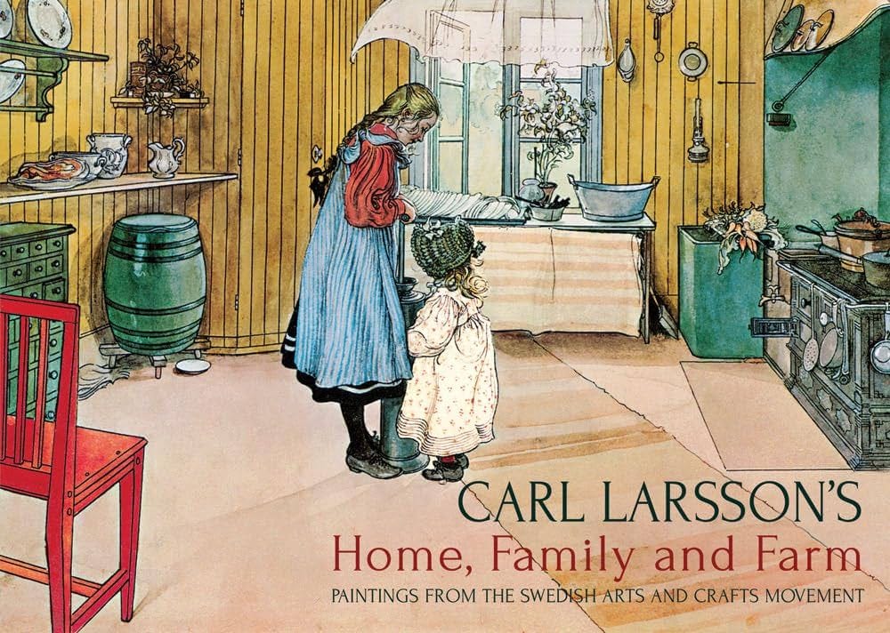 Carl Larsson's Home, Family and Farm: Paintings from the Swedish Arts and  Crafts Movement: Larsson, Carl, Lawson, Polly: 9781782500476: Amazon.com:  Books