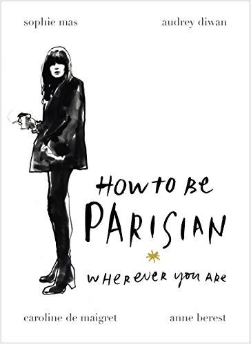 How To Be Parisian: Wherever You Are (English Edition) eBook : Berest,  Anne, Diwan, Audrey, Maigret, Caroline de, Mas, Sophie: Amazon.it: Kindle  Store