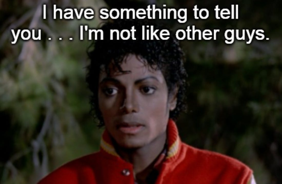 Michael Jackson's Thriller video screenshot. Michael's character says: "I have something to tell you... I'm not like other guys."