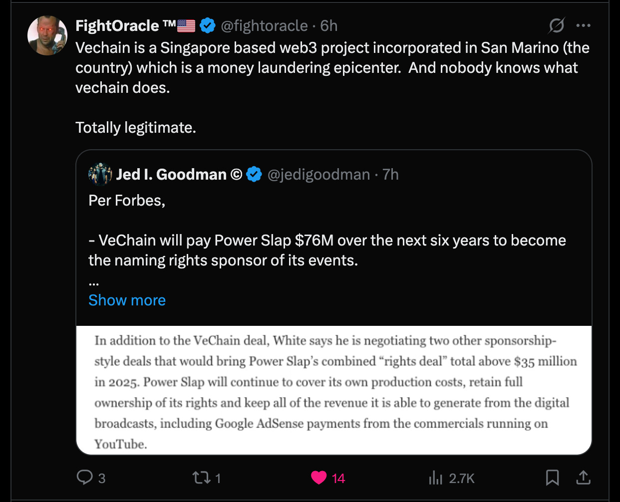 Vechain is a Singapore based web3 project incorporated in San Marino (the country) which is a money laundering epicenter.  And nobody knows what vechain does.   Totally legitimate. Quote Jed I. Goodman © @jedigoodman · 7h Per Forbes,  - VeChain will pay Power Slap $76M over the next six years to become the naming rights sponsor of its events.