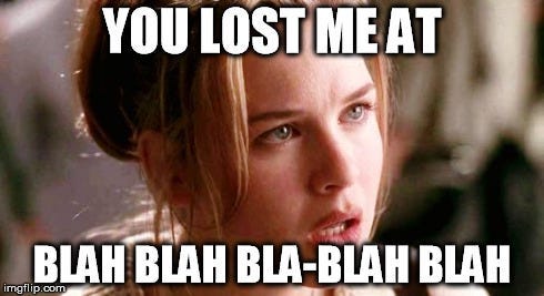 Person with a concerned look, captioned "You lost me at blah blah blah blah"