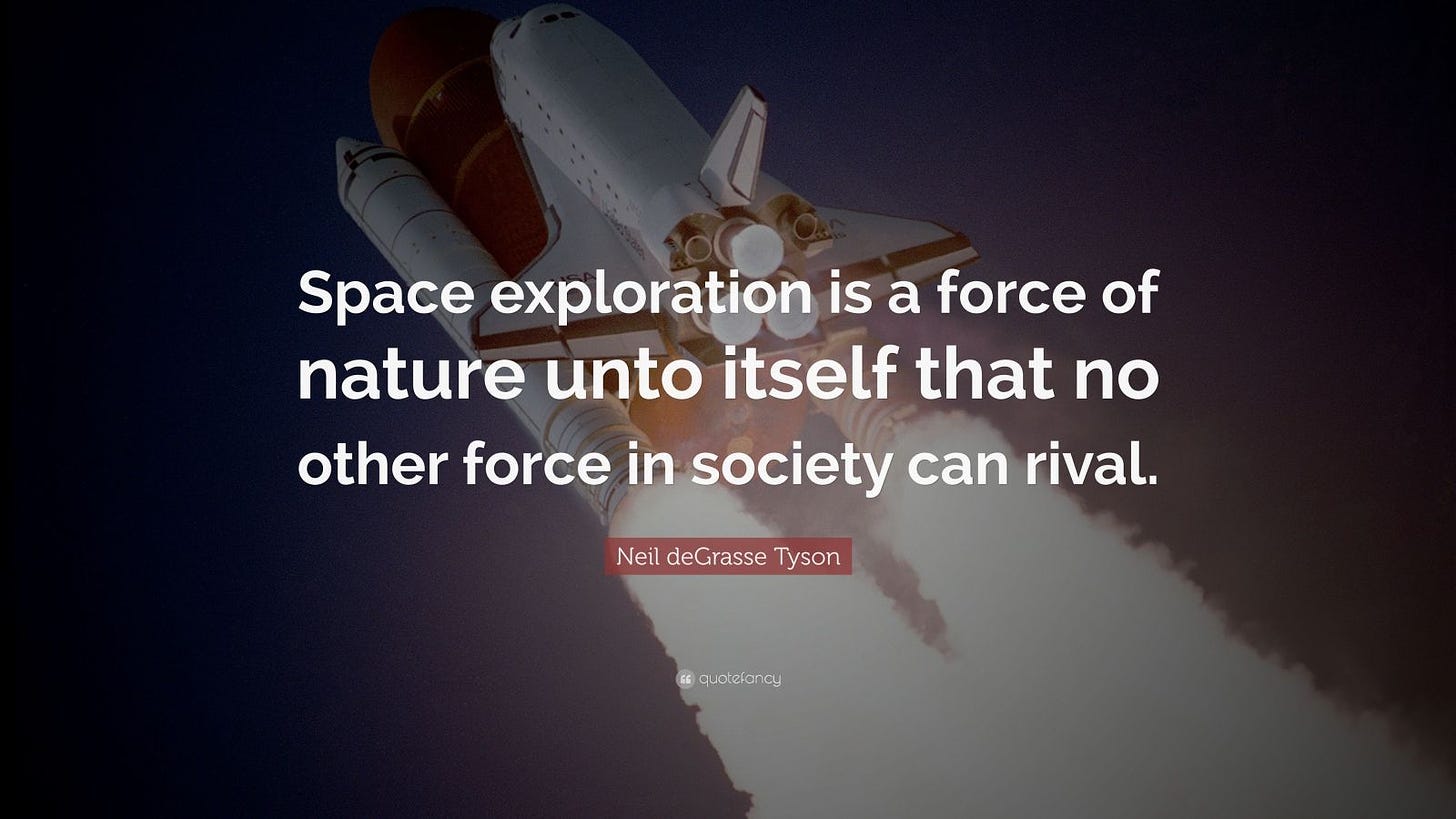 Neil deGrasse Tyson Quote: “Space exploration is a force of nature unto  itself that no other force in society can rival.”