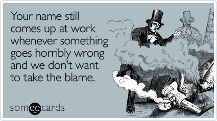 Alternate: man in long black coat and top hat clouded in smoke from a burning machine.   Caption: Your name still comes up at work whenever something goes horribly wrong and we don’t want to take the blame.