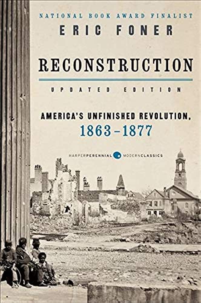 Reconstruction Updated Edition: America's Unfinished Revolution, 1863-1877  (Harper Perennial Modern Classics): Foner, Eric: 9780062354518: Amazon.com:  Books