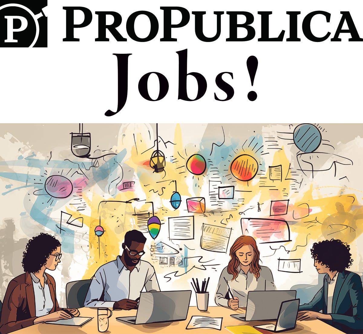 Graphic headline: ProPublica Jobs! Underneath is an illustration of people working at their laptops in a celebratory room.