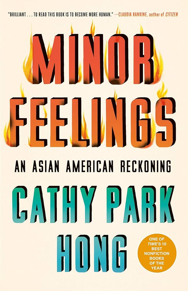 Minor Feelings: An Asian American Reckoning: 9781984820389: Hong, Cathy  Park: Books - Amazon.com