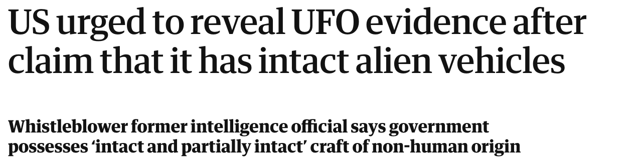 "US urged to reveal UFO evidence after claim that it has intact alien vehicles Whistleblower former intelligence official says government possesses ‘intact and partially intact’ craft of non-human origin"