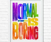 Normal Is Boring Print