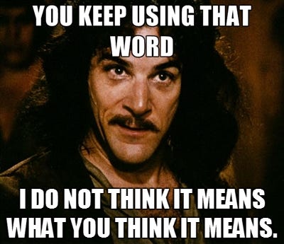 You Keep Using That Word | You Keep Using That Word, I Do Not Think It  Means What You Think It Means | Know Your Meme