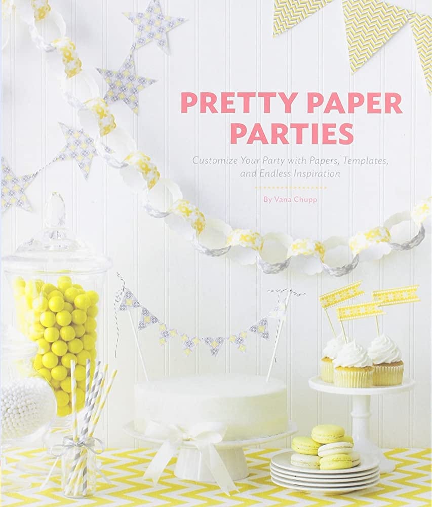 Pretty Paper Parties: Customize Your Party with Papers, Templates, and  Endless Inspiration: Chupp, Vana: 9781452109152: Amazon.com: Books
