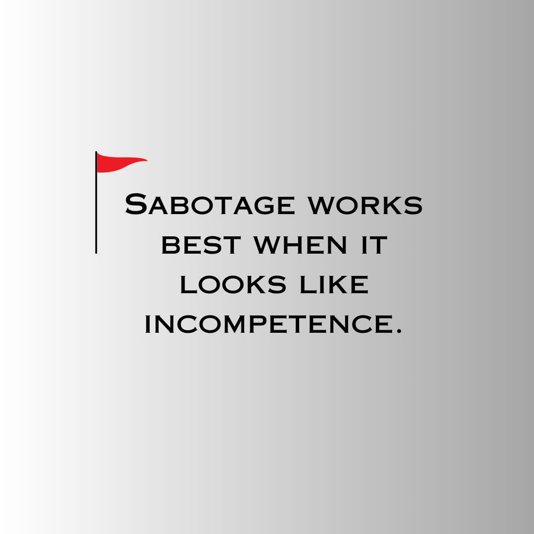 Image starts with a red flag emoji and the text reads: Sabotage works best when it looks like incompetence.