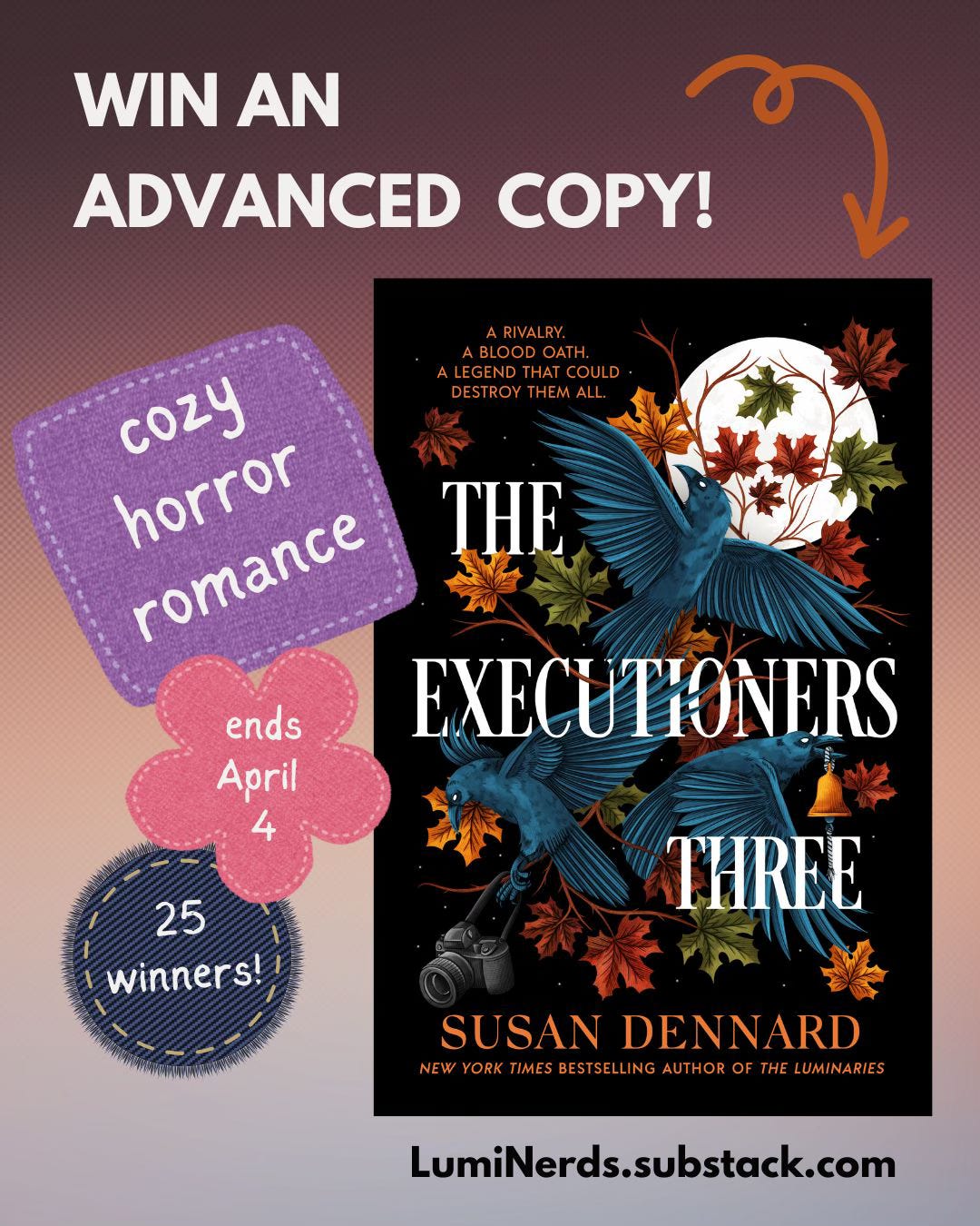 A graphic saying "Win an advanced copy!" with the cover of The Executioners Three below. Next to the cover are three patches. the first reads, "cozy horror romance," the second reads "ends April 4," and the third reads "25 winners!"