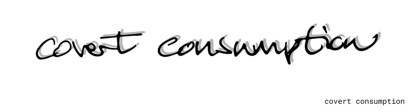 Handwritten text "covert consumption"