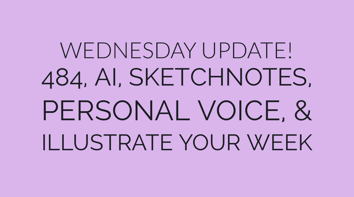 Wednesday Update: 484, AI, Sketchnotes, Personal Voice, and Illustrate Your Week