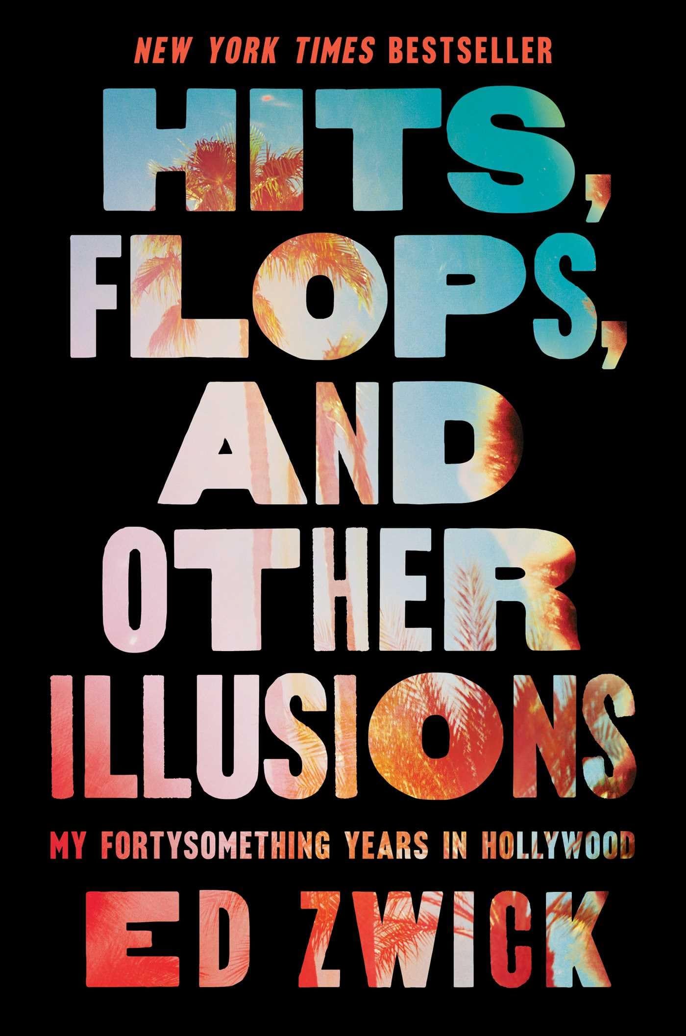 Hits, Flops, and Other Illusions: My Fortysomething Years in Hollywood [Book]