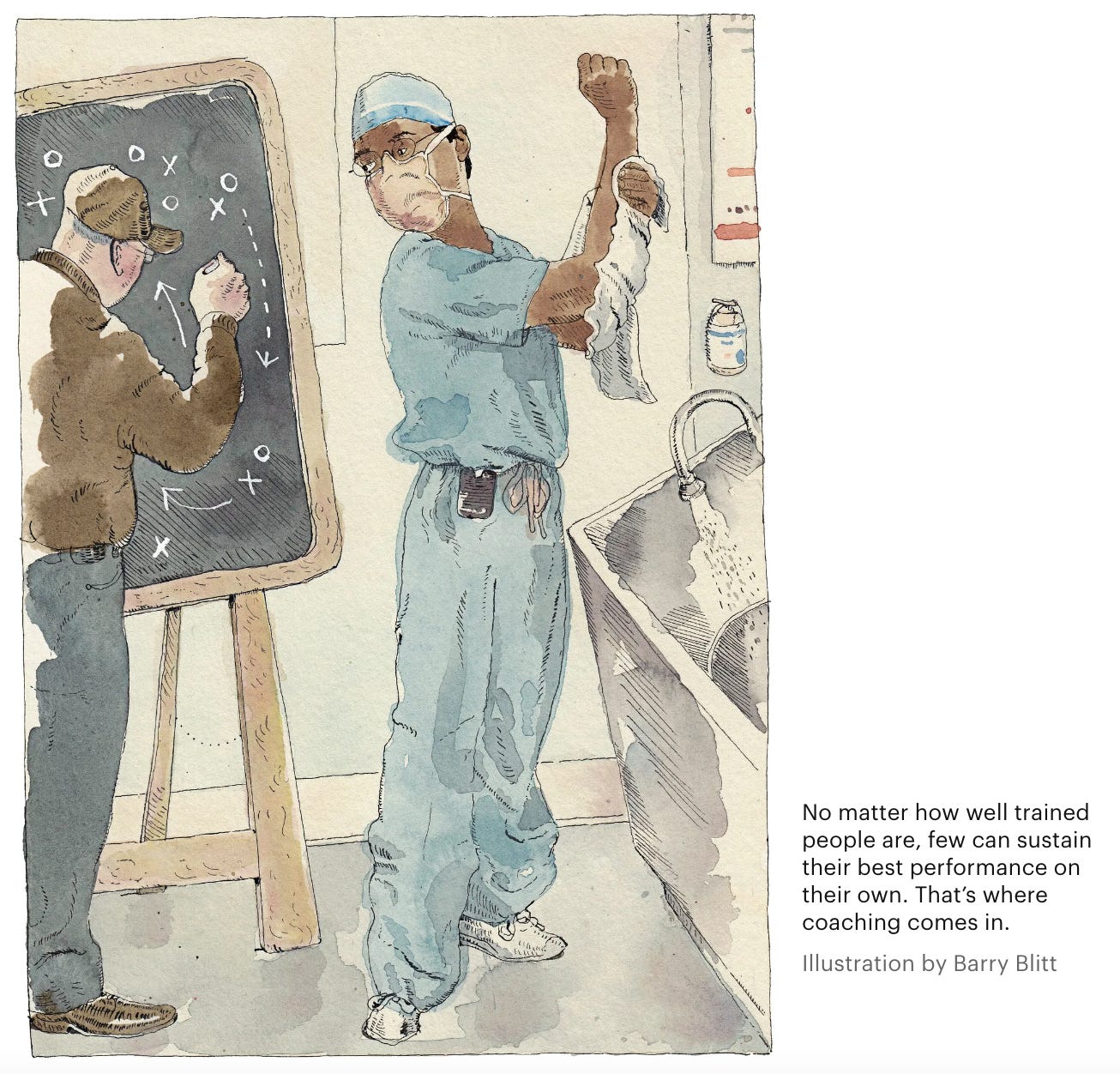 Illustration of a surgeon scrubbing in with a person making notes a blackboard behind them. Caption reads: no matter how well trained people are, few can sustain their best performance on their own. That's where coaching comes in. Illustration by Barry Blitt