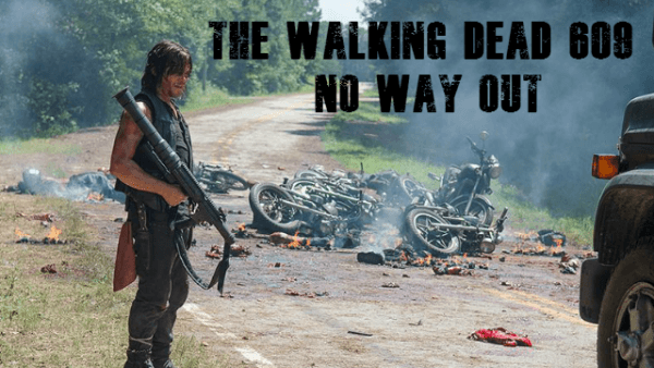 the walking dead 609 no way out recap 2016