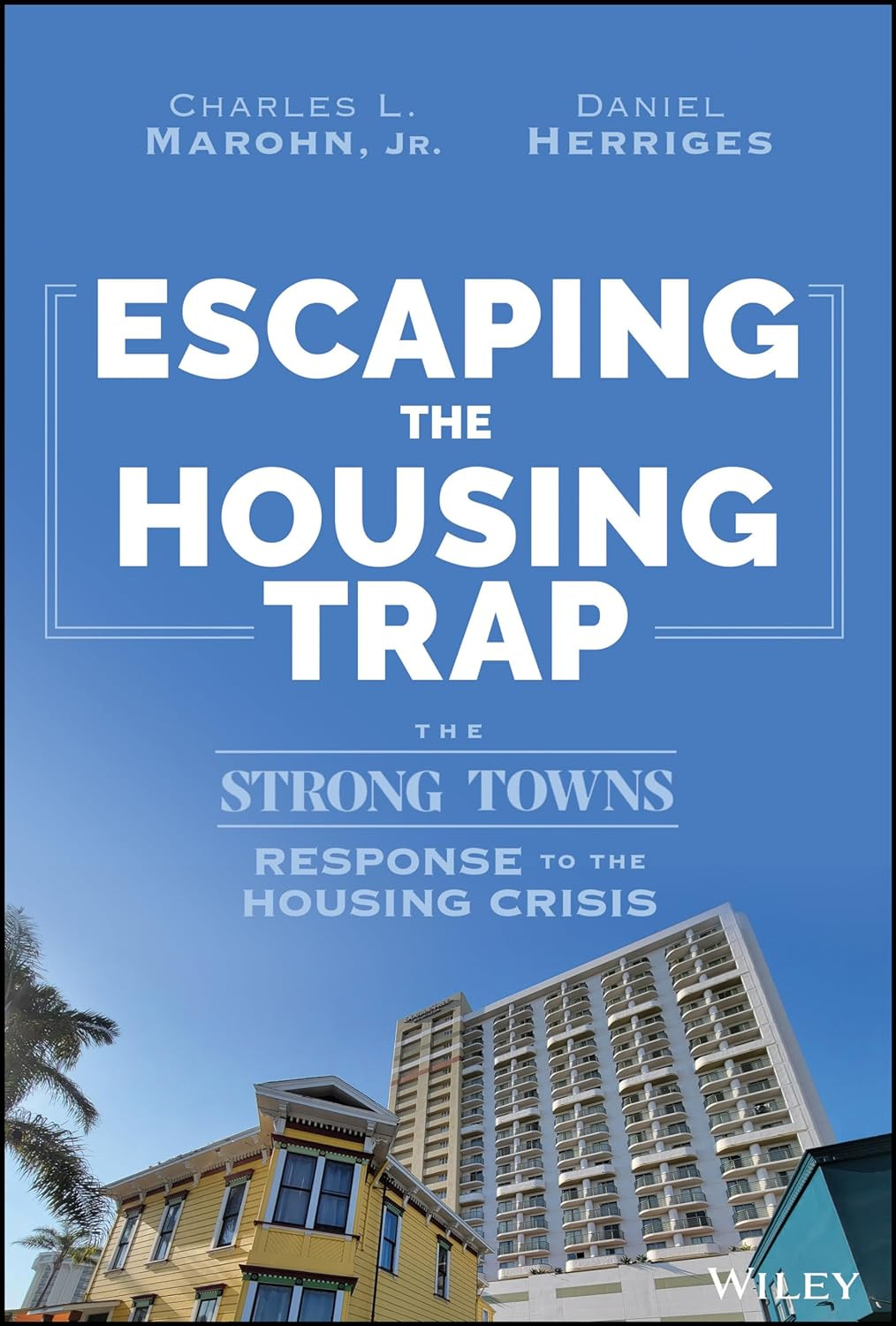 Escaping the Housing Trap: The Strong Towns Response to the Housing Crisis  by Charles L. Marohn Jr. | Goodreads
