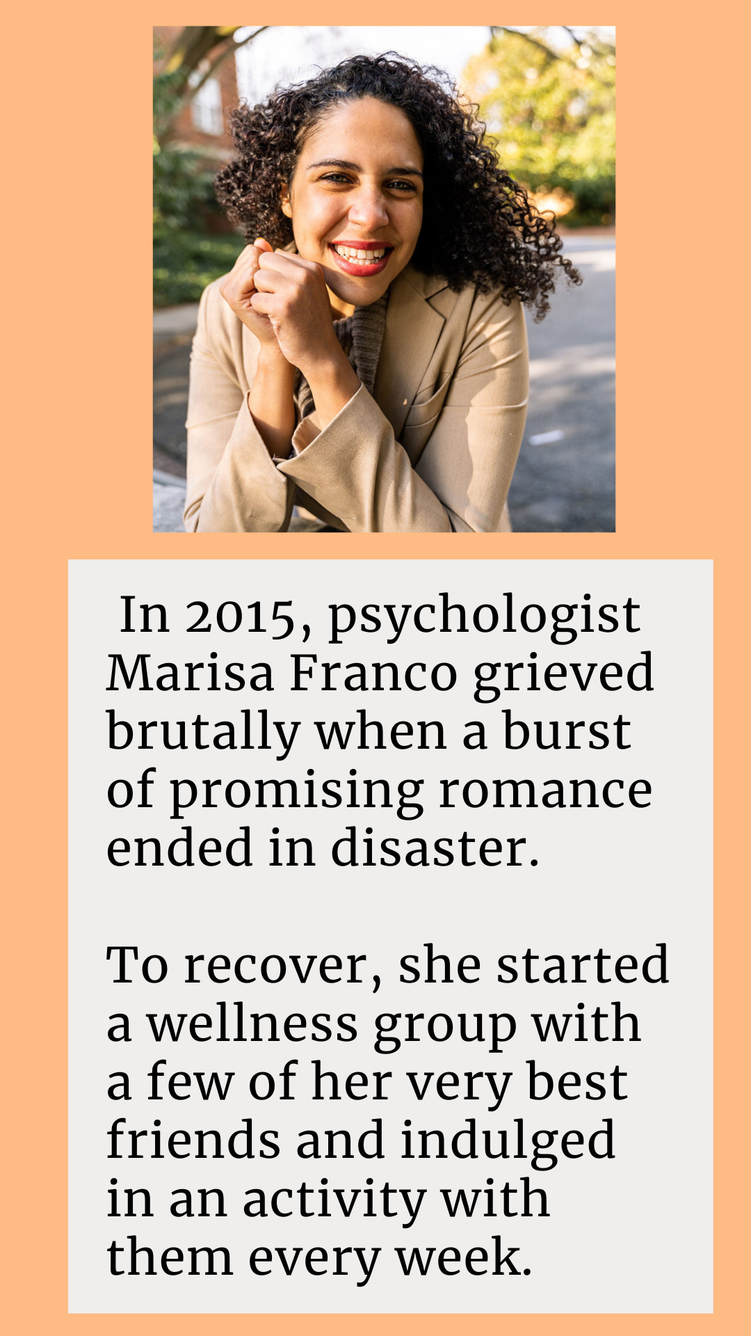 In 2015, psychologist Marisa Franco grieved brutally when a burst of promising romance ended in disaster. To recover, she started a wellness group with a few of her very best friends and indulged in an activity with them every week.