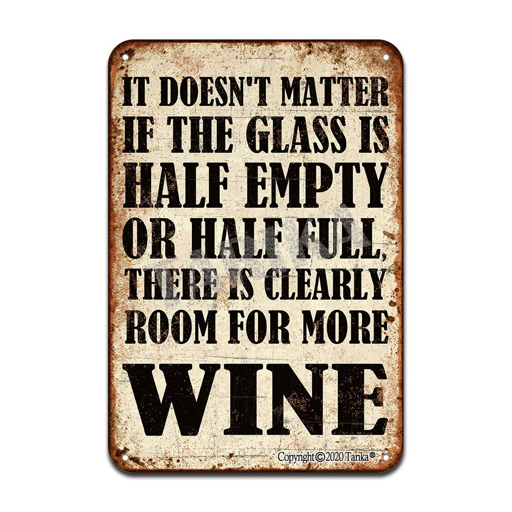 Amazon.com : It Doesn't Matter If The Glass is Half Empty Or Half Full,There  is Clearly Room for More Wine Iron Poster Painting Tin Sign Vintage Wall  Decor for Cafe Bar Pub