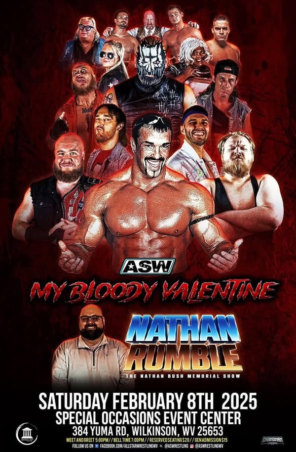 May be an image of 1 person and text that says 'ASW MYBIOODYVAIENTINE RIOODY VAIENIINF NATHAN RUMBLE THE NATHAN BUSH MEMORIAL ENATHANUSMENORIALSHOF SHOW SATURDAY FEBRUARY 8TH 2025 SPECIAL OCCASIONS EVENT CENTER 384 4YUMA YUMA RD, WILKINSON, WV 25653 MEETANDGREETS.00PM/ BELLTIME7:00PM //RESERVEDSEATING$20/ /RESERVEDSE GENADMISSION$15 FACEBOOK ALLSTARWRESTUNGNV @ASWRESTUNG HAMDNRIO'