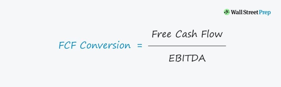 Free Cash Flow Conversion | Formula + Calculator