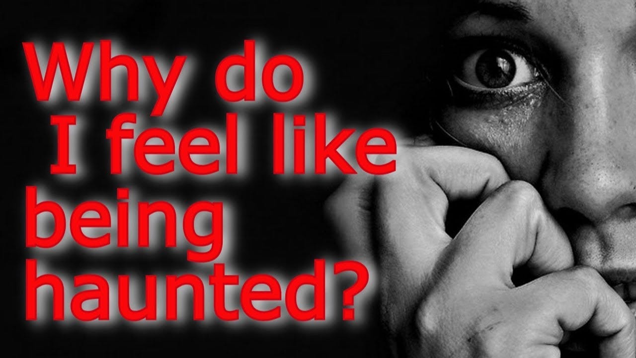 Why do I feel like being haunted? - YouTube