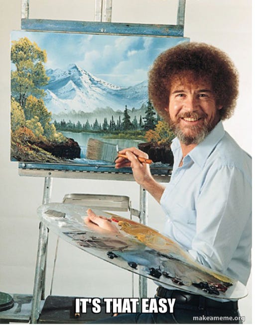 image of bob ross standing in front of a painting with caption "it's that easy"