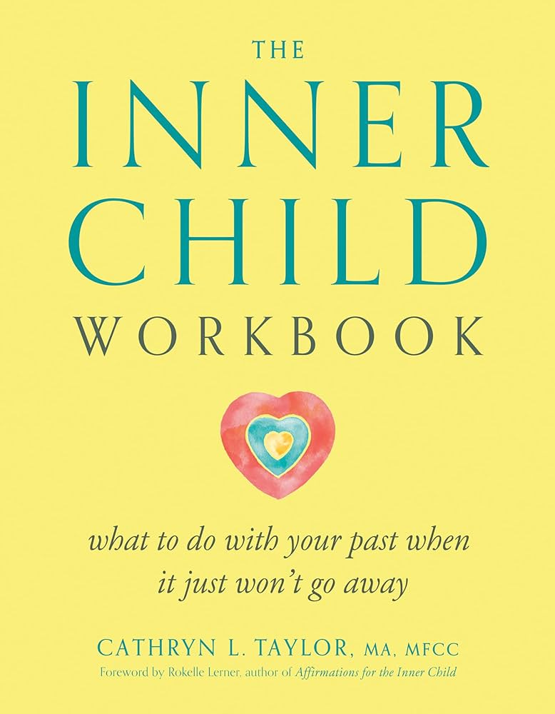 The Inner Child Workbook: What to do with your past when it just won't go  away: Taylor, Cathryn L.: 9780874776355: Amazon.com: Books