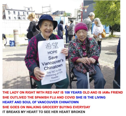 THE LADY ON RIGHT WITH RED HAT IS 108 YEARS OLD AND IS iAMs FRIEND SHE OUTLIVED THE SPANISH FLU AND COVID SHE IS THE LIVING HEART AND SOUL OF VANCOUVER CHINATOWN SHE GOES ON WALKING GROCERY BUYING EVERYDAY IT BREAKS MY HEART TO SEE HER HEART BROKEN