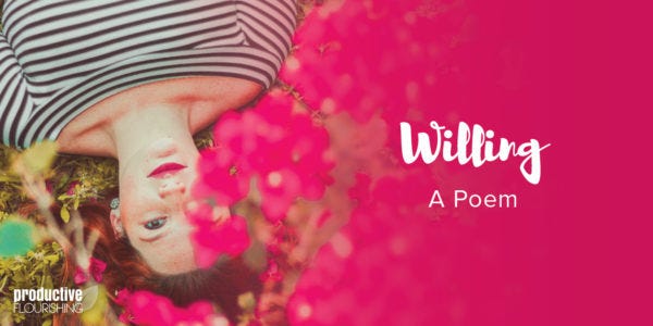 Woman laying on pink flowers. Text overlay: Willing A Poem